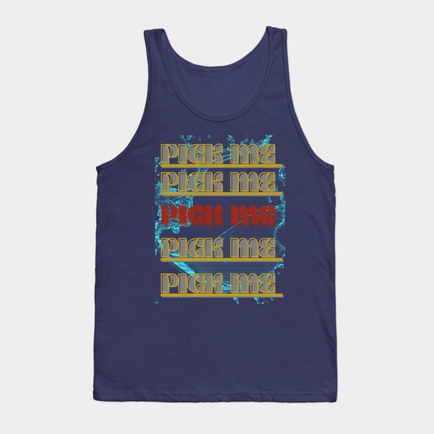 PICK ME Tank Top by hypocrite human